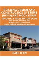 Building Design and Construction Systems (Bdcs) Are Mock Exam (Architect Registration Exam): Are Overview, Exam Prep Tips, Multiple-Choice Questions and Graphic Vignettes, Solutions and Explanations