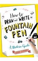 How to Draw and Write in Fountain Pen: A Modern Guide
