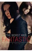 The Worst Was Fantastic