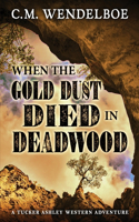 When the Gold Dust Died in Deadwood