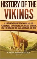 History of the Vikings: A Captivating Guide to the Viking Age and Feared Norse Seafarers Such as Ragnar Lothbrok, Ivar the Boneless, Egil Skallagrimsson, and More