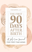 First 90 Days After Birth: A Self-Care Journal for First-Time Moms