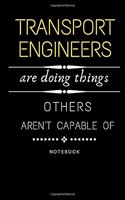 Transport Engineers Are Doing Things Others Are Not Capable Of Notebook: Jobs Journal/ Perfect Office Job Utility - Gift Notebook- Gift Present Idea- 6x9 inches - 110 blank numbered pages -