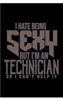I hate being sexy but I am a Technician so I can't help it
