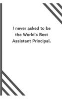I never asked to be the World's Best Assistant Principal.
