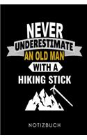 Never Underestimate an Old Man with a Hiking Stick Notizbuch: A5 52 WOCHENKALENDER Wandern Geschenke - Gipfelbuch - Tagebuch zum Eintragen - Wanderzubehör - Berg Tourenbuch - Wanderbuch - Bergsteiger Wanderer
