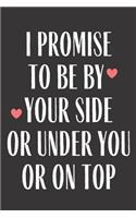 I Promise To Be By Your Side Or Under You Or On Top