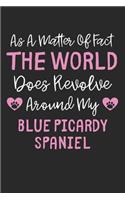 As A Matter Of Fact The World Does Revolve Around My Blue Picardy Spaniel: Lined Journal, 120 Pages, 6 x 9, Funny Blue Picardy Spaniel Gift Idea, Black Matte Finish (As A Matter Of Fact The World Does Revolve Around My Blue