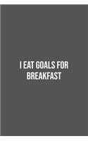 I eat Goals for Breakfast.: Lined Notebook / Journal Gift, 100 Pages, 6x9, Soft Cover, Matte Finish