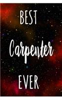 Best Carpenter Ever: The perfect gift for the professional in your life - Funny 119 page lined journal!