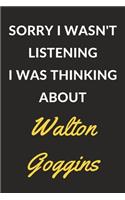 Sorry I Wasn't Listening I Was Thinking About Walton Goggins: A Walton Goggins Journal Notebook to Write Down Things, Take Notes, Record Plans or Keep Track of Habits (6" x 9" - 120 Pages)