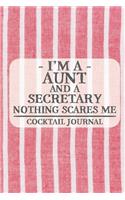 I'm a Aunt and a Secretary Nothing Scares Me Cocktail Journal: Blank Cocktail Journal to Write in for Women, Bartenders, Drink and Alcohol Log, Document all Your Special Recipes and Notes for Your Favorite ... f