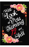 Well Look at You Turning 72 and Shit Notebook Gift: Lined Notebook / Journal Gift, 120 Pages, 6x9, Soft Cover, Matte Finish