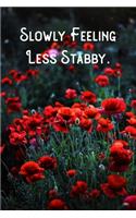 Slowly Feeling Less Stabby.: Lined Notebook/Journal