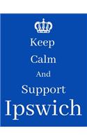 Keep Calm And Support Ipswich