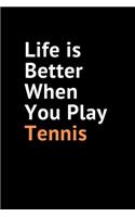 Life Is Better When You Play Tennis: Blank lined Notebook Journal for Tennis Player girls & boys-Tennis Coach Journal-Tennis Book for Girls, (6X9) & 120 page.