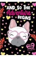 And So The Adventure Begins I Can and I Will French Bulldog Notebook