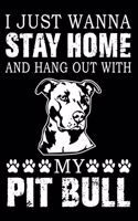 I Just Wanna Stay Home And Hang Out With My Pit Bull: Notebook Gifts For Dog Lovers, Pit Bull Journal Notebook Best Gifts For Who Love Pitbull Dog Notebook Blank Lined Ruled Journal 6"x9" 100 Pages