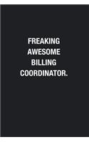 Freaking Awesome Billing Coordinator.: Blank Lined Journal Notebook, Funny Journals, Gift For Billing Coordinator