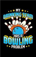 My Drinking Team Has a Bowling Problem: Funny My Drinking Team Has A Bowling Problem Bowlers 2020 Pocket Sized Weekly Planner & Gratitude Journal (53 Pages, 5" x 8") - Blank Sections For N