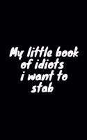 My little book of idiots i want to stab Notebook