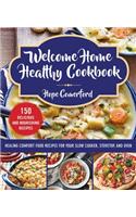 Welcome Home Healthy Cookbook: Healing Comfort Food Recipes for Your Slow Cooker, Stovetop, and Oven(Welcome Home)