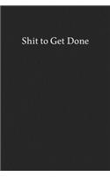Shit to Get Done: Blank Funny Lined Journal - Black Sarcastic Notebook