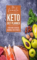 The Female Keto Diet Planner - Food and Exercise Journal for Fitness and Weight Loss for Women: Ketogenic Gift Diary to Record Meal Plans, Habits, Routines, Tasks, Challenges, etc. - Weekly and Monthly Progress Tracker