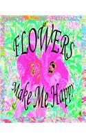 Flowers Make Me Happy