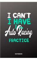 I can´t I have auto racing practice Notebook