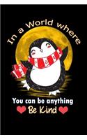 in a world where you can be anything be kind: christmas penguin Lined Notebook / Diary / Journal To Write In 6"x9" for Christmas holiday gift for Women, Men and kids who love santa Elf