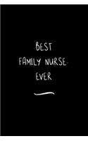 Best Family Nurse. Ever: Funny Office Notebook/Journal For Women/Men/Coworkers/Boss/Business Woman/Funny office work desk humor/ Stress Relief Anger Management Journal(6x9 i