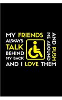 My Friends Always Talk Behind My Back And Push Me Around And I Love Them