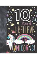 10 And I Believe In Unicorns: Unicorn Gift For Girls 10 Years Old - College Ruled Composition Writing School Notebook To Take Classroom Teachers Notes