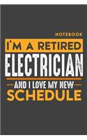 Notebook ELECTRICIAN: I'm a retired ELECTRICIAN and I love my new Schedule - 120 LINED Pages - 6" x 9" - Retirement Journal