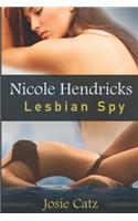 Nicole Hendricks - Lesbian Spy: A lesbian spy-thriller romance from first kiss to last gasp