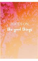 Focus On The Good Things: Weekly Planner 2020 6x9 I I Jan. 2020 - Dec 2020 Organizer I Monthly Calendar I Day Planner Annual Planner I Birthday Planner