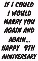 If I Could I Would Marry You Again And Again... Happy 9th Anniversary: Funny 9th Magic happened on this day happy anniversary Birthday Gift Journal / Notebook / Diary Quote (6 x 9 - 110 Blank Lined Pages)