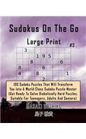 Sudokus On The Go - Large Print #3: 100 Sudoku Puzzles That Will Transform You Into A World Class Sudoku Puzzle Master (Get Ready To Solve Diabolically Hard Puzzles, Suitable For Teena