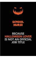 school nurse Because Halloween Lover Is Not An Official Job Title: Halloween Scary Pumpkin Jack O'Lantern 120 Pages 6x9 Blank Lined Paper Notebook Journal