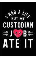 I Had A Life But My Custodian Job Ate It: Hilarious & Funny Journal for Custodian - Funny Christmas & Birthday Gift Idea for Custodian - Custodian Notebook - 100 pages 6x9 inches