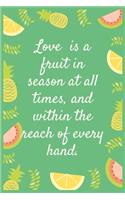 Love is a fruit in season at all times, and within the reach of every hand.