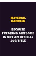 Material handler, Because Freaking Awesome Is Not An Official Job Title