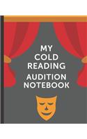 My Cold Reading Audition Notebook: Thespian Notes - Actor's Journal - Theater Nerds - Writers - New York City - LA - Actor's Guild - Diary To Write Notes In - Headshots - Behind The T