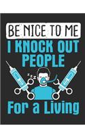 Be Nice To Me I Knock Out People For A Living: Nurse Anesthetist Notebook, Blank Paperback Book To Write In, CNRA Nurse Anesthesiologist Appreciation Gift, 150 pages, college ruled