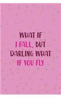 What If I Fall, But Darling What If You Fly