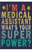 I'm a Medical Assistant What's Your Super Power?: Funny Vintage Medical Assistant Gift Journal