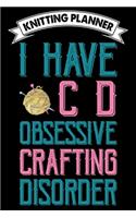 Knitting Planner: I Have OCD Obsessive Crafting Disorder: Funny Knitting Project Planner Notebook Gifts. Best Knitting Project Planner for Knitters who loves Knitting