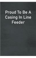 Proud To Be A Casing In Line Feeder