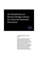 An Introduction to Seismic Design Criteria for Concrete Hydraulic Structures